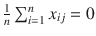 

$$\frac{1} {n}\sum _{i=1}^{n}x_{ ij} = 0$$

