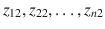 

$$z_{12},z_{22},\ldots,z_{n2}$$

