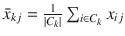 

$$\bar{x}_{kj} = \frac{1} {\vert C_{k}\vert }\sum _{i\in C_{k}}x_{ij}$$

