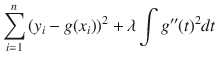 

$$\displaystyle{ \sum _{i=1}^{n}{(y_{ i} - g(x_{i}))}^{2} +\lambda \int g^{\prime\prime}{(t)}^{2}dt }$$

