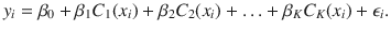 

$$\displaystyle{ y_{i} =\beta _{0} +\beta _{1}C_{1}(x_{i}) +\beta _{2}C_{2}(x_{i}) +\ldots +\beta _{K}C_{K}(x_{i}) +\epsilon _{i}. }$$

