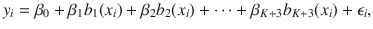 

$$\displaystyle{ y_{i} =\beta _{0} +\beta _{1}b_{1}(x_{i}) +\beta _{2}b_{2}(x_{i}) + \cdots +\beta _{K+3}b_{K+3}(x_{i}) +\epsilon _{i}, }$$

