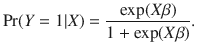 

$$\displaystyle{\Pr (Y = 1\vert X) = \frac{\exp (X\beta )} {1 +\exp (X\beta )}.}$$

