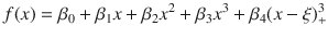 

$$\displaystyle{f(x) =\beta _{0} +\beta _{1}x +\beta _{2}{x}^{2} +\beta _{ 3}{x}^{3} +\beta _{ 4}(x-\xi )_{+}^{3}}$$

