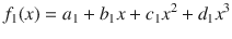 

$$\displaystyle{f_{1}(x) = a_{1} + b_{1}x + c_{1}{x}^{2} + d_{ 1}{x}^{3}}$$

