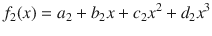 

$$\displaystyle{f_{2}(x) = a_{2} + b_{2}x + c_{2}{x}^{2} + d_{ 2}{x}^{3}}$$

