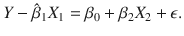 

$$\displaystyle{Y -\hat{\beta }_{1}X_{1} =\beta _{0} +\beta _{2}X_{2} +\epsilon.}$$

