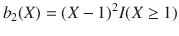 

$$b_{2}(X) = {(X - 1)}^{2}I(X \geq 1)$$

