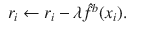 

$$\displaystyle\begin{array}{rcl} r_{i} \leftarrow r_{i} -\lambda \hat{ {f}}^{b}(x_{ i}).& & {}\end{array}$$

