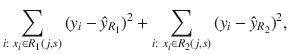 

$$\displaystyle{ \sum _{i:\;x_{i}\in R_{1}(j,s)}{(y_{i} -\hat{ y}_{R_{1}})}^{2} +\sum _{ i:\;x_{i}\in R_{2}(j,s)}{(y_{i} -\hat{ y}_{R_{2}})}^{2}, }$$

