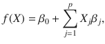 

$$\displaystyle{ f(X) =\beta _{0} +\sum _{ j=1}^{p}X_{ j}\beta _{j}, }$$

