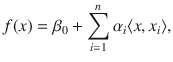 

$$\displaystyle{ f(x) =\beta _{0} +\sum _{ i=1}^{n}\alpha _{ i}\langle x,x_{i}\rangle, }$$

