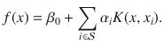 

$$\displaystyle{ f(x) =\beta _{0} +\sum _{i\in \mathcal{S}}\alpha _{i}K(x,x_{i}). }$$

