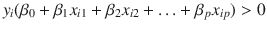 

$$\displaystyle{ y_{i}(\beta _{0} +\beta _{1}x_{i1} +\beta _{2}x_{i2} +\ldots +\beta _{p}x_{ip})> 0 }$$

