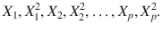 

$$\displaystyle{ X_{1},X_{1}^{2},X_{ 2},X_{2}^{2},\ldots,X_{ p},X_{p}^{2}. }$$

