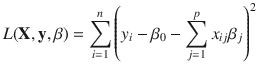 

$$\displaystyle{L(\mathbf{X},\mathbf{y},\beta ) =\sum _{ i=1}^{n}{\left (y_{ i} -\beta _{0} -\sum _{j=1}^{p}x_{ ij}\beta _{j}\right )}^{2}}$$

