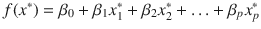 

$$f({x}^{{\ast}}) =\beta _{0} +\beta _{1}x_{1}^{{\ast}} +\beta _{2}x_{2}^{{\ast}} +\ldots +\beta _{p}x_{p}^{{\ast}}$$

