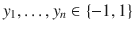 

$$y_{1},\ldots,y_{n} \in \{-1,1\}$$

