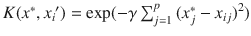 

$$K({x}^{{\ast}},x_{i}{^{\prime}}) =\exp (-\gamma \sum _{j=1}^{p}{(x_{j}^{{\ast}}- x_{ij})}^{2})$$

