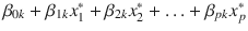 

$$\beta _{0k} +\beta _{1k}x_{1}^{{\ast}} +\beta _{2k}x_{2}^{{\ast}} +\ldots +\beta _{pk}x_{p}^{{\ast}}$$

