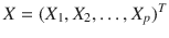 

$$X = {(X_{1},X_{2},\ldots,X_{p})}^{T}$$

