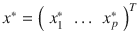 

$${x}^{{\ast}} ={ \left (\begin{array}{ccc} x_{1}^{{\ast}}&\ldots &x_{ p}^{{\ast}} \end{array} \right )}^{T}$$

