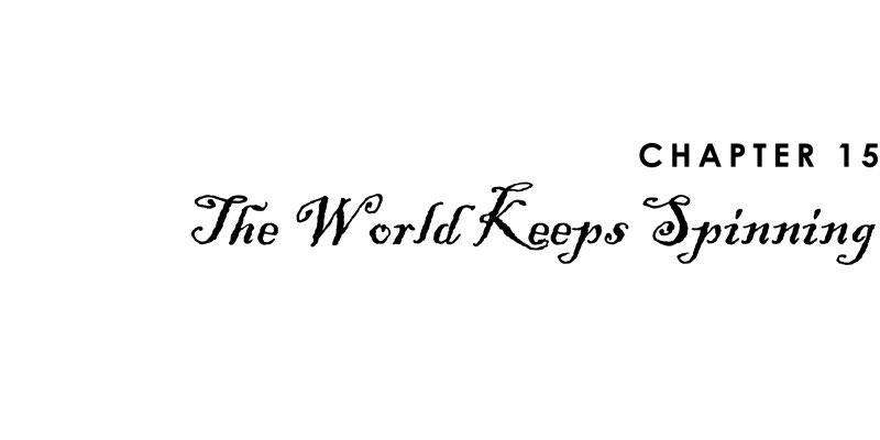 Chapter 15 The World Keeps Spinning