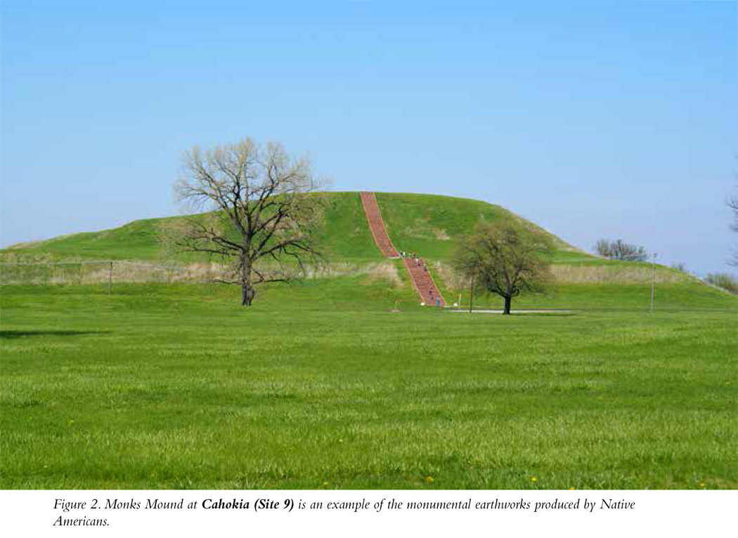 Figure 2. Monks Mound at Cahokia (Site 9) is an example of the monumental earthworks produced by Native Americans.