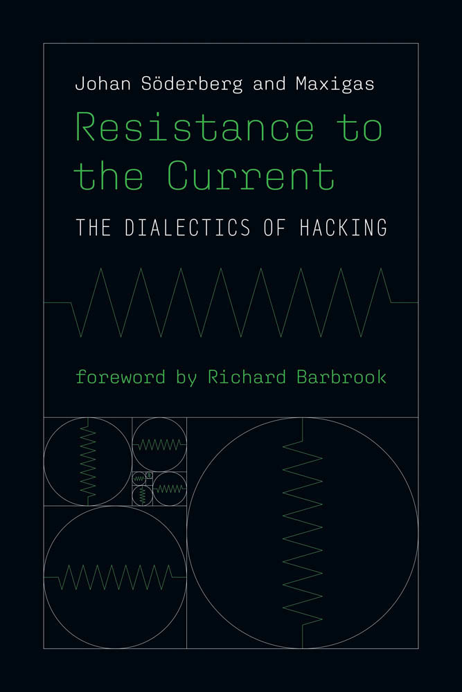 Cover: Resistance to the Current, THE DIALECTICS OF HACKING by Johan Söderberg and Maxigas