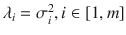 $$ \lambda_{i} = \sigma_{i}^{2} ,i \in \left[ {1,m} \right] $$