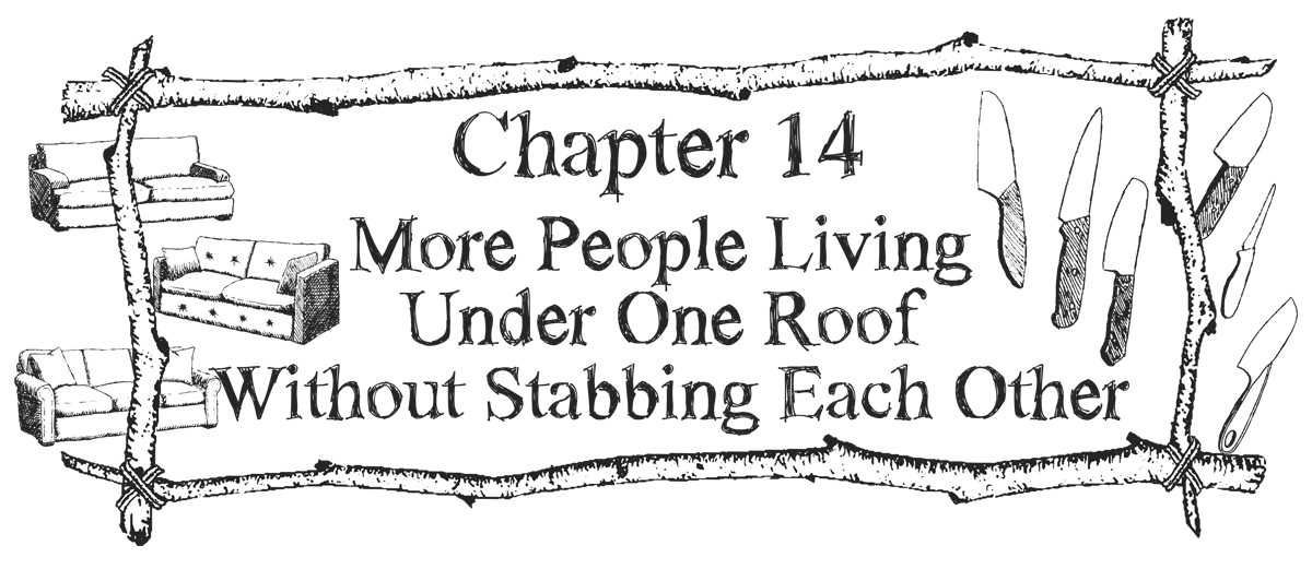 Chapter 14 - More People Living Under One Roof Without Stabbing Each Other