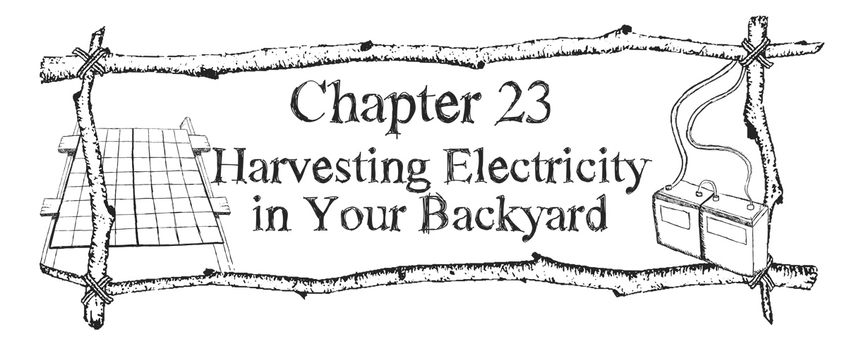 Chapter 23 - Harvesting Electricity in Your Backyard