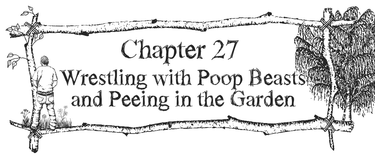 Chapter 27 - Wrestling with Poop Beasts and Peeing in the Garden