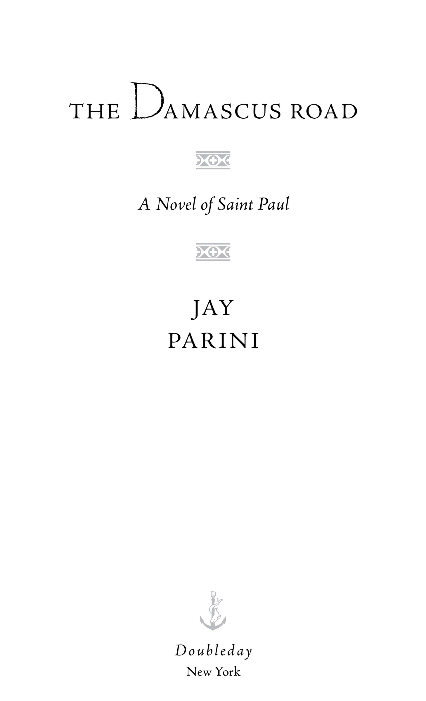 Book Title, The Damascus Road, Subtitle, A Novel of Saint Paul, Author, Jay Parini, Imprint, Doubleday