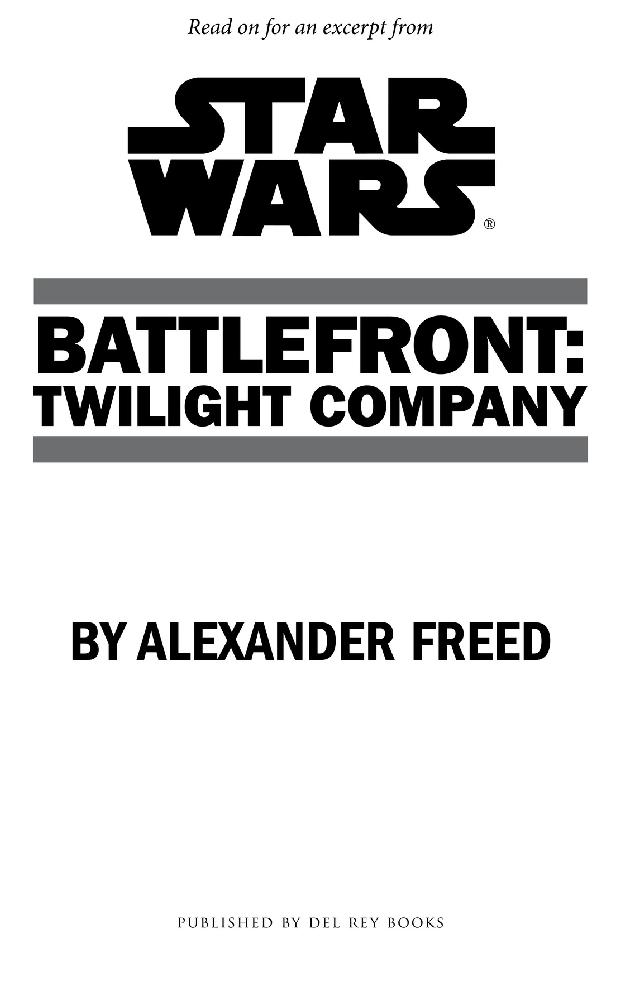 Read on for an excerpt from Battlefront: Twilight Company by Alexander Freed Published by Del Rey Books