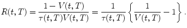 
$$\displaystyle{ R(t,T) = \frac{1 - V (t,T)} {\tau (t,T)V (t,T)} = \frac{1} {\tau (t,T)}\left \{ \frac{1} {V (t,T)} - 1\right \}. }$$
