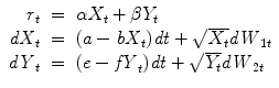 
$$\displaystyle\begin{array}{rcl} r_{t}& =& \alpha X_{t} +\beta Y _{t} {}\\ \mathit{dX}_{t}& =& (a -\mathit{bX}_{t})\mathit{dt} + \sqrt{X_{t}}\mathit{dW }_{1t} {}\\ \mathit{dY }_{t}& =& (e -\mathit{fY }_{t})\mathit{dt} + \sqrt{Y _{t}}\mathit{dW }_{2t} {}\\ \end{array}$$
