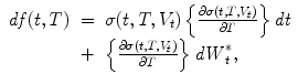 
$$\displaystyle\begin{array}{rcl} \mathit{df }(t,T)& =& \sigma (t,T,V _{t})\left \{\frac{\partial \sigma (t,T,V _{t})} {\partial T} \right \}\mathit{dt} {}\\ & +& \left \{\frac{\partial \sigma (t,T,V _{t})} {\partial T} \right \}\mathit{dW }_{t}^{{\ast}}, {}\\ \end{array}$$
