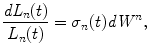 
$$\displaystyle{ \frac{\mathit{dL}_{n}(t)} {L_{n}(t)} =\sigma _{n}(t)\mathit{dW }^{n}, }$$
