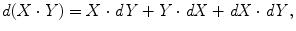 
$$\displaystyle{ d(X \cdot Y ) = X \cdot \mathit{dY } + Y \cdot \mathit{dX} + \mathit{dX} \cdot \mathit{dY }, }$$
