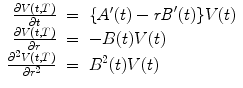 
$$\displaystyle\begin{array}{rcl} \frac{\partial V (t,T)} {\partial t} & =& \{A^{{\prime}}(t) -\mathit{rB}^{{\prime}}(t)\}V (t) {}\\ \frac{\partial V (t,T)} {\partial r} & =& -B(t)V (t) {}\\ \frac{\partial ^{2}V (t,T)} {\partial r^{2}} & =& B^{2}(t)V (t) {}\\ \end{array}$$
