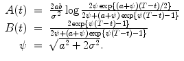 
$$\displaystyle\begin{array}{rcl} A(t)& =& \frac{2\mathit{ab}} {\sigma ^{2}} \log \frac{2\psi \exp \{(a+\psi )(T - t)/2\}} {2\psi + (a+\psi )\exp \{\psi (T - t) - 1\}} {}\\ B(t)& =& \frac{2\exp \{\psi (T - t) - 1\}} {2\psi + (a+\psi )\exp \{\psi (T - t) - 1\}} {}\\ \psi & =& \sqrt{a^{2 } + 2\sigma ^{2}}. {}\\ \end{array}$$
