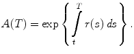 
$$\displaystyle{ A(T) =\exp \left \{\int \limits _{t}^{T}r(s)\,\mathit{ds}\right \}. }$$
