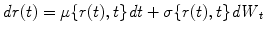 
$$\displaystyle{ \mathit{dr}(t) =\mu \{ r(t),t\}\mathit{dt} +\sigma \{ r(t),t\}\mathit{dW }_{t} }$$
