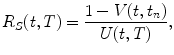 
$$\displaystyle{R_{S}(t,T) = \frac{1 - V (t,t_{n})} {U(t,T)},}$$
