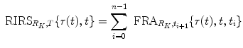 
$$\displaystyle{\mbox{ RIRS}_{R_{K},T}\{r(t),t\} =\sum _{ i=0}^{n-1}\mbox{ FRA}_{ R_{K},t_{i+1}}\{r(t),t,t_{i}\}}$$
