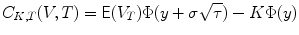 
$$\displaystyle{C_{K,T}(V,T) = \mathsf{E}(V _{T})\Phi (y +\sigma \sqrt{\tau }) - K\Phi (y)}$$
