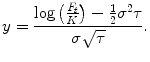 
$$\displaystyle{y = \frac{\log \left (\frac{F_{t}} {K} \right ) -\frac{1} {2}\sigma ^{2}\tau } {\sigma \sqrt{\tau }}.}$$
