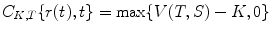 
$$\displaystyle{C_{K,T}\{r(t),t\} =\max \{ V (T,S) - K,0\}}$$
