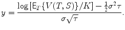 
$$\displaystyle{y = \frac{\log \left [\mathsf{E}_{T}\{V (T,S)\}/K\right ] -\frac{1} {2}\sigma ^{2}\tau } {\sigma \sqrt{\tau }}.}$$
